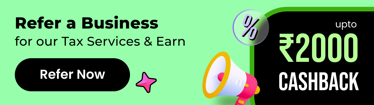 💰Refer & Earn: Up to ₹2000 cashback when you refer someone to our tax experts!